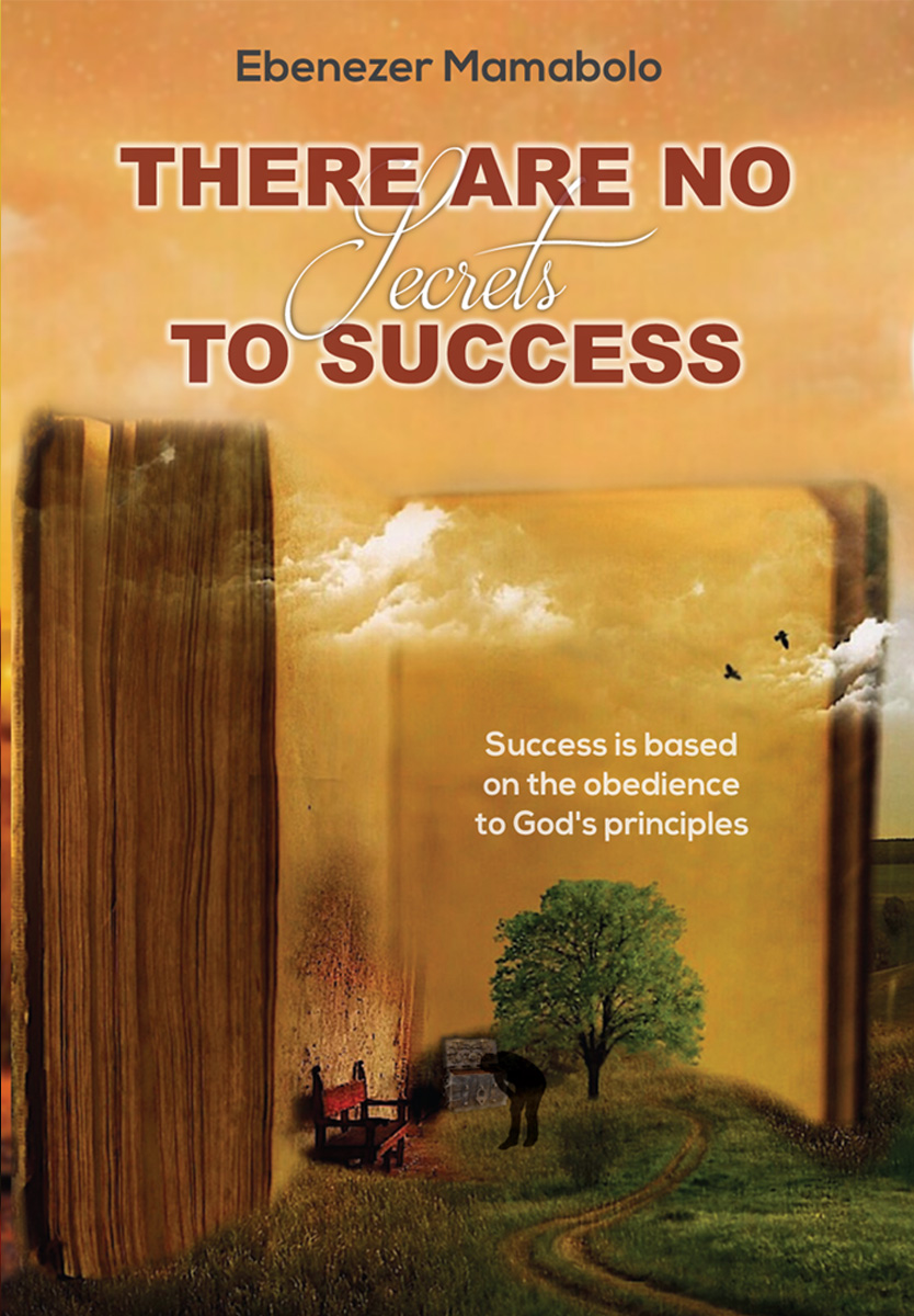 There Are No Secrets to Success by Ebenezer Mamabolo